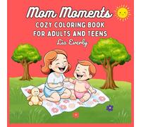 Mom Moments Cozy Coloring Book: Heartwarming and Relaxing Coloring Pages Featuring Simple and Cute Scenes of Motherhood For Adults and Teens