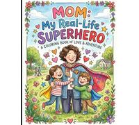Mom: My Real-Life Superhero: A Coloring, Drawing and Activities Book