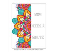 Mom Needs A Minute: a coloring book for moms who need a break