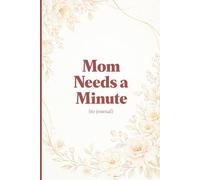 Mom Needs A Minute Journal: Mom's Space for Mom's Needs, 6x9
