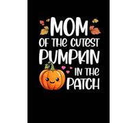 Mom Of Cutest Pumpkin In The Patch Halloween: Funny Gift 6x9 Planner, Journal, Notebook, Composition Book, Diary for Women, Men, Teens, and Children
