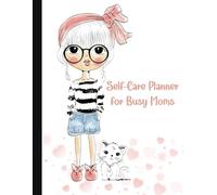 Mom Planner: Self-Care for Busy Moms: Weekly Organizer with Affirmations, Goals, Gratitude and Wellness Tracker (8.5 x 11 in)
