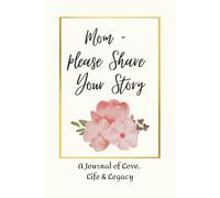 Mom - Please Share Your Story: Guided Journal for Mom's to Share their Life Story | 6 x 9 inches | 75 Pages | Gorgeous Keepsake for Families to have ... gift for Mother's Day or Her Birthday.