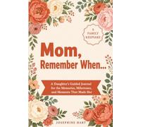 Mom, Remember When...: A Daughter's Guided Journal for the Memories, Milestones, and Moments That Made Her