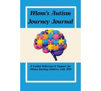 Mom’s Autism Journey Journal: A Guided Reflection & Support for Moms Raising Children with ASD