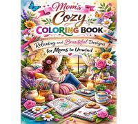Mom’s Cozy Coloring Book: Relaxing and Beautiful Designs for Moms to Unwind