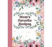 Mom’s Favorite Recipes: Family Recipe Book | Cookbook To Organize Recipes | Recipe Journal, Organizer To Write In Your Own Recipes | Cooking Planner | Christmas, Birthday Or Mother's Day Gift Idea