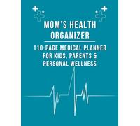 Mom’s Health Organizer: 110-Page Medical Planner for Kids, Parents & Personal Wellness: Track your family’s well-being with this easy-to-use medical record book.
