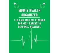 Mom’s Health Organizer: 110-Page Medical Planner for Kids, Parents & Personal Wellness: Track your family’s well-being with this easy-to-use medical record book.