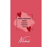 Mom’s Important Notes Organise, Prioritise, Thrive: Sized at 6 x 9 inches with 150 lined pages, this compact yet spacious notebook is designed to help ... matters most, and thrive in your daily life.