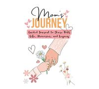 Mom’s Journey: Guided Journal to Share Your Life, Memories, and Legacy