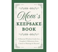 Mom’s Keepsake Book: Maternal Wisdom Guide for a Daughter’s Milestones from Career to Marriage & Beyond