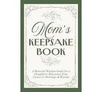 Mom’s Keepsake Book: Maternal Wisdom Guide for a Daughter’s Milestones from Career to Marriage & Beyond