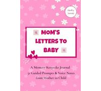 Mom’s Letters to Baby - 51 Guided Prompts and Voice Notes From Mother to Child: A Memory Journal with Keepsake Letters and QR Audio Messages. (Perfect Baby Shower Gift)