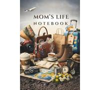 Mom’s Life Notebook: Lined Journal for Writing, Notes, and Everyday Moments: Elegant Travel-Inspired Notebook for Women with Decorative Interior and Premium Matte Cover