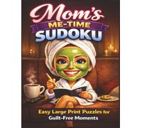 Mom’s Me-Time Sudoku Easy Large Print Puzzle Book: Relaxing 9x9 Puzzles One Per Page with Solutions for Calm, Guilt-Free Brain Breaks in a Spacious 8.5 x 11 Layout