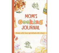 Mom’s Recipe Journal: A Beautiful Mother’s Day Gift to Record, Create, and Share Favorite Meals: Capture Mom’s Signature Dishes and Cooking Secrets for Generations to Come