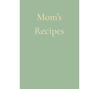 Mom’s Recipes: A Blank Recipe Notebook for Family Favorites