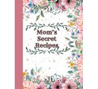 Mom’s Secret Recipes: Family Recipe Book | Cookbook To Organize Recipes | Recipe Journal, Organizer To Write In Your Own Recipes | Cooking Planner | Christmas, Birthday Or Mother's Day Gift Idea