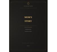 Mom’s Story: A Guided Keepsake Journal for Preserving Her Life, Love & Legacy