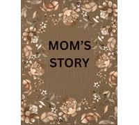 Mom’s Story Journal - A Guided Memory Book for Moms to Share Their Life Journey
