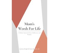 Mom’s Words for Life: A Mother’s Journal of Love, Reflections, and Wisdom