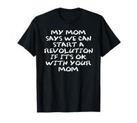 Mom Says We Can Start a Revolution If It's Ok with Your Mom Maglietta