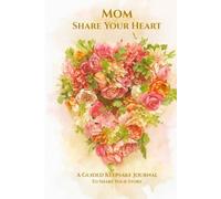 Mom, Share Your Heart: A Guided Keepsake Journal to Share Your Story