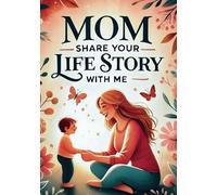 Mom, Share Your Life Story With Me: A Guided Journal to Capture Your Mother’s Memories