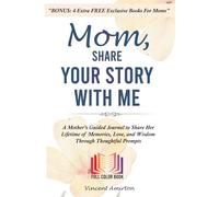 Mom, Share Your Story With Me: A Mother’s Guided Journal to Share Her Lifetime of Memories, Love, and Wisdom Through Thoughtful Prompts
