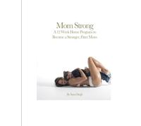 Mom Strong: A 12 Week Home Program to Become a Stronger, Fitter Mom