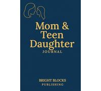 Mom & Teen Daughter Journal: A Guided Workbook to Help Mothers and Teen Daughters Reflect, Connect, and Grow Together