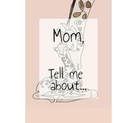 Mom, Tell Me About...: A Mother’s Legacy Journal - 7” x 10” | 50+ Guided Prompts to Capture Your Life Story and Create a Lasting Keepsake