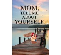 Mom, Tell Me About Yourself: A journal For Mom With Over 250 Question To Explore Her Feelings And Love