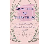 “Mom, Tell Me Everything”: A Guided Journal for Sharing the Stories Only You Can Tell