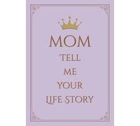 Mom Tell Me Your Life Story: A Guided Journal and a Memory Keepsake Book for Mothers to share their Memories, Photos and Life Experiences with Friends and Family..