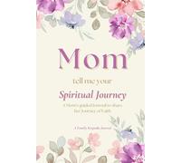 Mom, Tell me your Spiritual Journey: A Mom’s guided Journal to share her Journey of Faith
