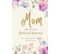 Mom, Tell me your Spiritual Journey: A Mom’s guided Journal to share her Journey of Faith