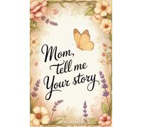 Mom, Tell Me Your Story: A Guided Book of Meaningful Questions to Help Kids Bond and Discover Their Mother’s Life Story