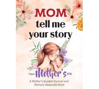 Mom! Tell Me Your Story: A Guided Journal and Memory Keepsake Book for Mom to Share Her Life, Love, and Memories