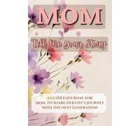 Mom - Tell Me Your Story: A Guided Journal For Mom