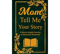 Mom Tell Me Your Story: A Guided Memory Book for Moms to Record Life Stories, Love, and Lessons.