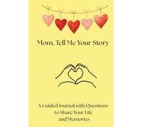 Mom, Tell Me Your Story: A Guided Memory Journal for Mom