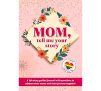 Mom, tell me your story: A Life Story Guided Journal with Questions to Celebrate Two Moms and Their Journey Together - Two Moms Family Edition to Share Memories and Preserve Your Family Story