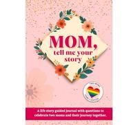Mom, tell me your story: A Life Story Guided Journal with Questions to Celebrate Two Moms and Their Journey Together - Two Moms Family Edition to Share Memories and Preserve Your Family Story