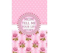 Mom Tell Me Your Story: Create a lasting legacy by writing down your memories, values, and life lessons in this simple yet meaningful keepsake.