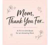Mom, Thank You For…: A Fill-In Gift Book for an Amazing Mom