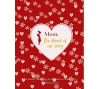 Mom : The heart of our story.: The journal celebrating the love and life behind every child’s journey.
