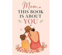 Mom, This Book is About You: A Fill-in-the-Blank Journal, A Keepsake Memory Book and Personalized Gift for Mom from Daughter, Perfect for Birthday and Mother's Day