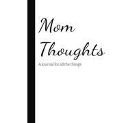 Mom Thoughts: A Journal for All The Things: Gifts for moms, self-help,